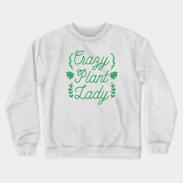 Crazy Plant Lady Crewneck Sweatshirt by LuckyFoxDesigns